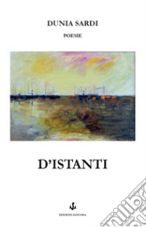 D'istanti libro di Sardi Dunia