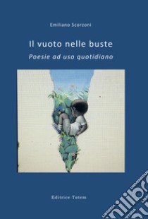 il vuoto nelle buste. poesie ad uso quotidiano libro di Scorzoni Emiliano