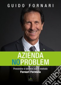 Azienda no problem. Prevenire e vincere con il metodo Fornari Formula libro di Fornari Guido