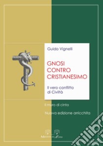 Gnosi contro cristianesimo. Il vero conflitto di civiltà. Il muro di cinta libro di Vignelli Guido