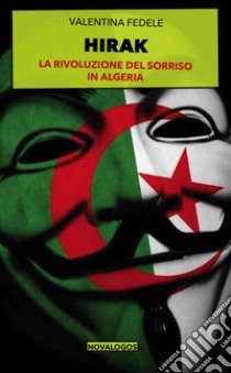 Hirak. La rivoluzione del sorriso in Algeria. Ediz. integrale libro di Fedele Valentina