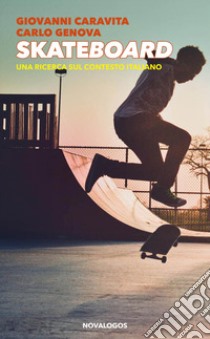 Skateboard. Una ricerca sul contesto italiano. Ediz. integrale libro di Caravita Giovanni; Genova Carlo