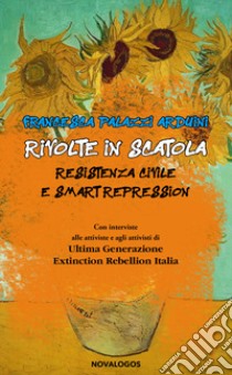 Rivolte in scatola. Resistenza civile e smart repression libro di Palazzi Arduini Francesca