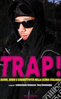 Trap! Suoni, segni e soggettività nella scena italiana libro di Benasso S. (cur.); Benvenga L. (cur.)