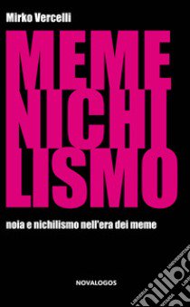 Memenichilismo. Noia e nichilismo nell'era dei meme libro di Vercelli Mirko