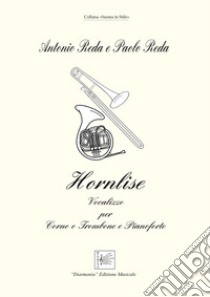 Hornlise. Vocalizzo per corno o trombone e pianoforte. Spartito libro di Reda Antonio; Reda Paolo