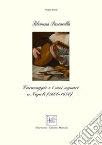 Caravaggio e i suoi seguaci a Napoli (1600-1650) libro di Pascarella Filomena