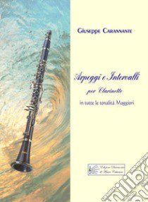 Arpeggi e intervalli per clarinetto in tutte le tonalità Maggiori libro di Carannante Giuseppe