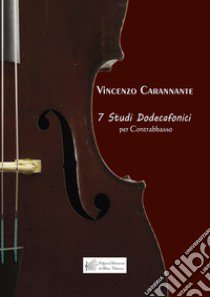 7 Studi Dodecafonici. Per Contrabbasso libro di Carannante Vincenzo