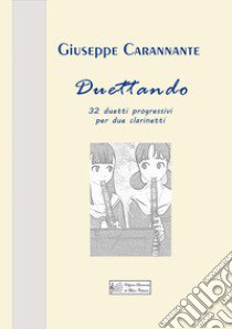 Duettando. 32 duetti progressivi per due clarinetti libro di Carannante Giuseppe