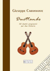 Duettando. 32 duetti progressivi per due chitarre libro di Carannante Giuseppe