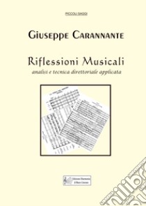 Riflessioni musicali. Analisi e tecnica direttoriale applicata libro di Carannante Giuseppe