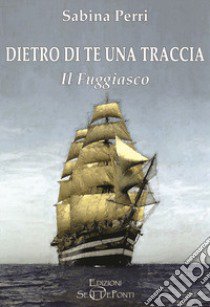 Dietro di te una traccia. Il fuggiasco. Ediz. integrale libro di Perri Sabina