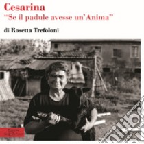 Cesarina. Se il padule avesse un'anima libro di Trefoloni Rosetta; Bronzi L. (cur.)