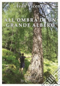 All'ombra di un grande albero libro di Vicenzi Ivan