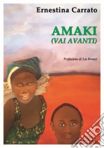 Amaki (Vai avanti) libro di Carrato Ernestina