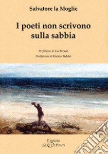 I poeti non scrivono sulla sabbia libro di La Moglie Salvatore