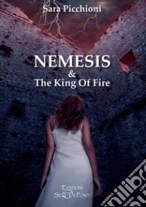 Nemesis & The King of Fire libro di Picchioni Sara