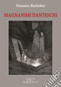 Magnanimi danteschi libro di Barlettai Simone