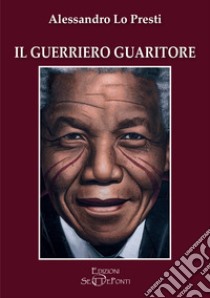 Il guerriero guaritore libro di Lo Presti Alessandro