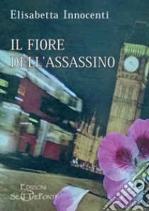 Il fiore dell'assassino libro di Innocenti Elisabetta