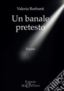 Un banale pretesto libro di Barbanti Valeria