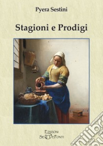 Stagioni e prodigi libro di Sestini Pyera