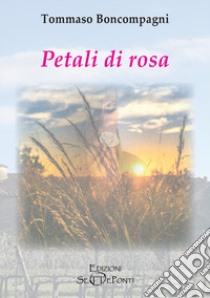 Petali di rosa libro di Boncompagni Tommaso