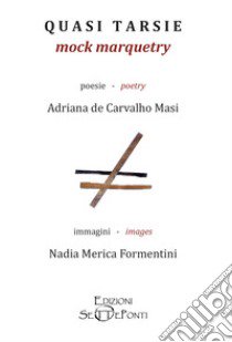 Quasi tarsie-Mock marquetry. Ediz. bilingue libro di De Carvalho Masi Adriana; Formentini Nadia Merica