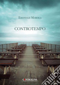 Controtempo. L'equilibrio tra sistemi senza limite libro di Maresca Emanuele