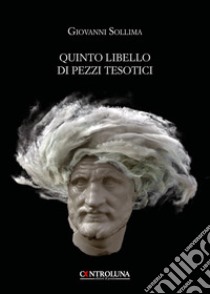 Quinto libello di pezzi tesotici libro di Sollima Giovanni