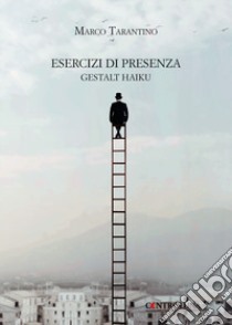 Esercizi di presenza. Gestalt haiku libro di Tarantino Marco