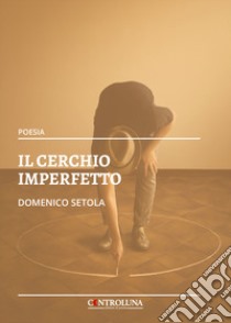 Il cerchio imperfetto libro di Setola Domenico