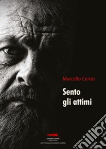 Sento gli attimi libro di Cento Marcello