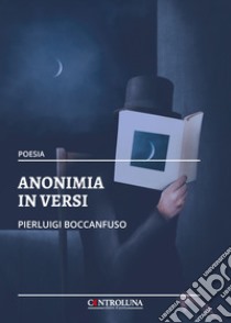 Anonimia in versi libro di Boccanfuso Pierluigi