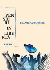 Pensieri in libertà libro di Barbieri Filomena