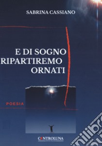 E di sogni ripartiremo ornati libro di Cassiano Sabrina