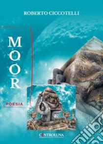 Moor libro di Ciccotelli Roberto