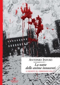 La notte delle anime innocenti. Le inchieste del commissario Vega. Vol. 3 libro di Infuso Antonio