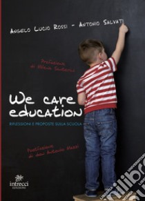 We care education. Riflessioni e proposte sulla scuola libro di Rossi Angelo Lucio; Salvati Antonio