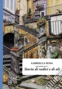 Storia di radici e di ali libro di Sessa Gabriella