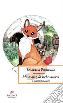 Miracqua, la svela misteri. Il caso dei rubagatti libro di Pierucci Samuela