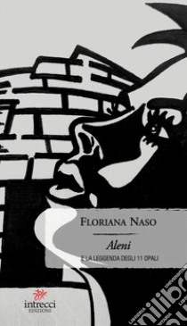 Aleni e la leggenda degli 11 opali libro di Naso Floriana