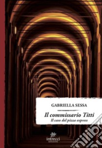 Il commissario Titti. Il caso del pizza express libro di Sessa Gabriella