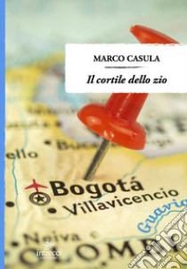 Il cortile dello zio libro di Casula Marco