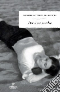 Per una madre libro di Lazzerini Franceschi Michele