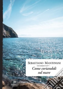 Come coriandoli sul mare libro di Mantovani Sebastiano