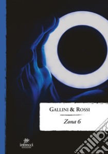 Zona 6 libro di Gallini Erika; Rossi Riccardo