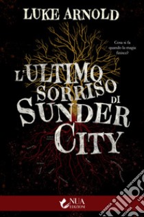 L'ultimo sorriso di Sunder City libro di Arnold Luke