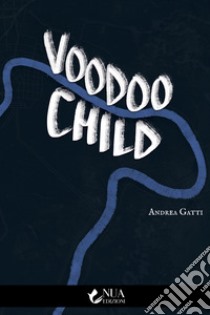 Voodoo child libro di Gatti Andrea